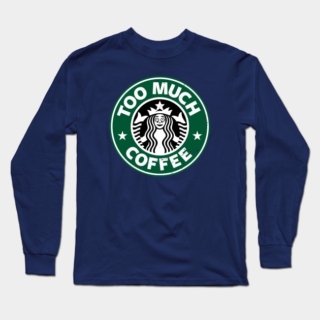 Too Much Coffee Funny Caffeine Addict Logo Parody Long Sleeve T-Shirt by BoggsNicolas